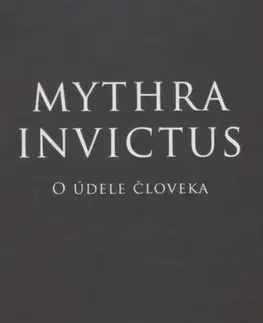 Filozofia Mythra Invictus - O údele človeka - Radoslav Rochallyi