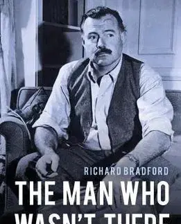 Literatúra The Man Who Wasn't There - A Life of Ernest Hemingway - Richard Bradford