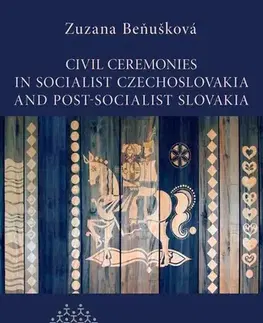 Slovenské a české dejiny Civil Ceremonies In Socialist Czechoslovakia And Post-Socialist Slovakia - Zuzana Beňušková