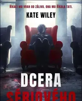 Detektívky, trilery, horory Dcera sériového vraha - Kate Wiley,Lumír Mikulka