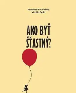 Fejtóny, rozhovory, reportáže Ako byť šťastný - Veronika Folentová,Vitalia Bella