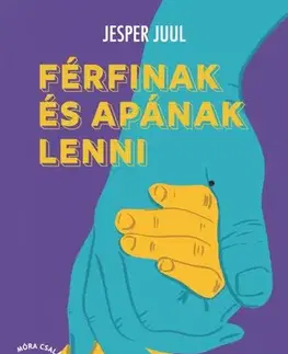 Výchova, cvičenie a hry s deťmi Férfinak és apának lenni - Jesper Juul,Timea Bánki