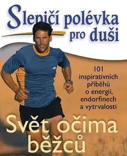 Rozvoj osobnosti Slepičí polévka pro duši: Svět očima běžců - Jack Canfield,Mark Victor Hansen,Amy Newmark a Dean Karnazes
