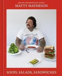 Kuchárky - ostatné Soups, Salads, Sandwiches - Matty Matheson