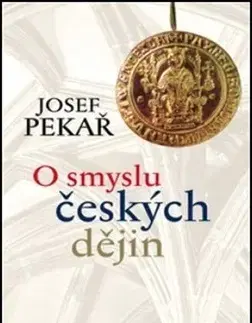 Slovenské a české dejiny O smyslu českých dějin 2. vydání - Josef Pekař