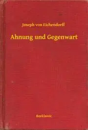 Svetová beletria Ahnung und Gegenwart - Eichendorff von Joseph