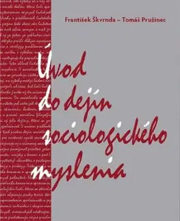 Sociológia, etnológia Úvod do dejín sociologického myslenia - Tomáš Pružinec,František Škvrnda
