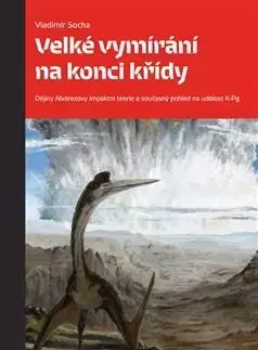 Prírodné vedy - ostatné Velké vymírání na konci křídy - Vladimír Socha