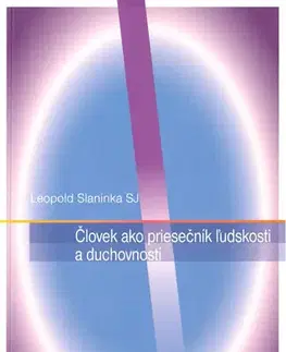 Náboženstvo - ostatné Človek ako priesečník ľudskosti a duchovnosti - Leopold Slaninka SJ