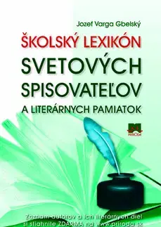 Učebnice pre SŠ - ostatné Školský lexikón svetových spisovateľov a literárnych pamiatok - Gbelský Varga Jozef