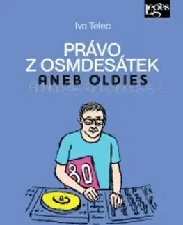Právo - ostatné Právo z osmdesátek aneb Oldies, 4. vydání - Ivo Telec