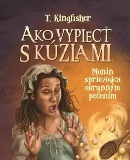 Young adults Ako vypiecť s kúzlami - T. Kingfisher