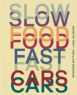 Národná kuchyňa - ostatné Slow Food, Fast Cars - Massimo Bottura,Lara Gilmore