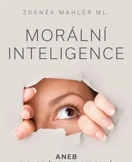 Psychológia, etika Morální inteligence aneb neztrácejme lidství - Zdeněk Mahler