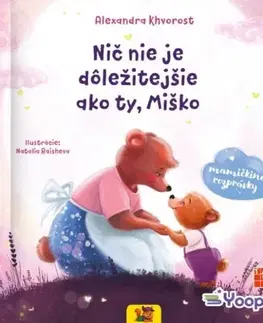 Rozprávky Nič nie je dôležitejšie ako ty, Miško - Alexandra Khvorost,Natalia Baisheva