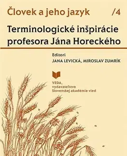 Literárna veda, jazykoveda Človek a jeho jazyk 4 - Terminologické inšpirácie profesora Jána Horeckého - Jana Levická,Miroslav Zumrík