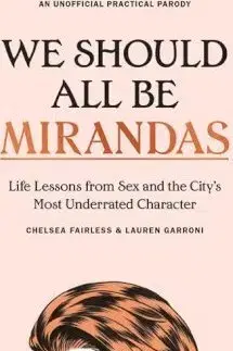 Fejtóny, rozhovory, reportáže We Should All Be Mirandas - Lauren Garroni,Chelsea Fairless