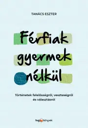 Rodičovstvo, rodina Férfiak gyermek nélkül - Eszter Tanács