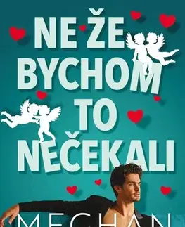 Romantická beletria Ne že bychom to nečekali - Meghan Quinn,Jana Rajnyšová