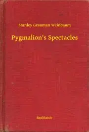 Svetová beletria Pygmalion's Spectacles - Weinbaum Stanley Grauman