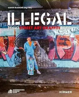 Dizajn, úžitkové umenie, móda Illegal: Street Art Graffiti 1960–1995