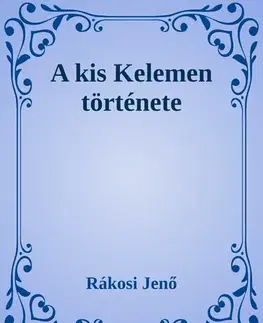 Svetová beletria A kis Kelemen története - Rákosi Jenő