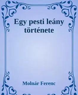 Romantická beletria Egy pesti leány története - Ferenc Molnár