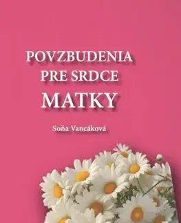 Citáty, výroky, aforizmy, príslovia, porekadlá Povzbudenia pre srdce matky - Soňa Vancáková