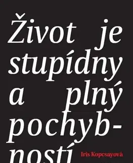 Novely, poviedky, antológie Život je stupídny a plný pochybností - Iris Kopcsayová