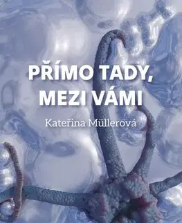 Sci-fi a fantasy Přímo Tady, Mezi Vámi - Kateřina Müllerová
