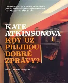 Detektívky, trilery, horory Kdy už přijdou dobré zprávy? - Kate Atkinsonová