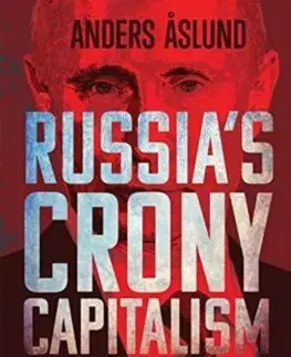 Politológia Russias Crony Capitalism: The Path from Market Economy to Kleptocracy - Anders Aslund