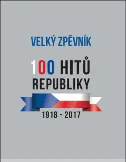 Hudba - noty, spevníky, príručky Velký zpěvník 100 hitů republiky - 1918 - 2017