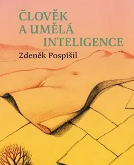 Sociológia, etnológia Člověk a umělá inteligence - Zdeněk Pospíšil