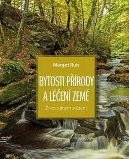 Mystika, proroctvá, záhady, zaujímavosti Bytosti přírody a léčení Země - Margot Ruis
