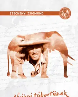 Poľovníctvo Afrikai tábortüzek - Vadásznapló-kivonatok 1932-1934 - Zsigmond Széchenyi