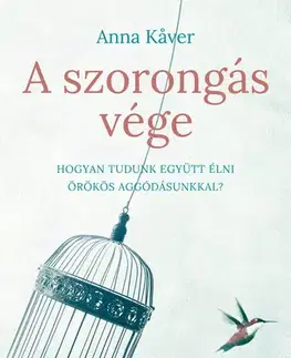 Psychológia, etika A szorongás vége - Anna Kaver
