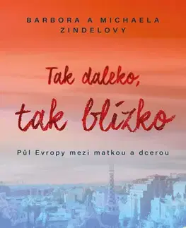 Romantická beletria Tak daleko, tak blízko - Barbora Zindelová,Michaela Zindelová