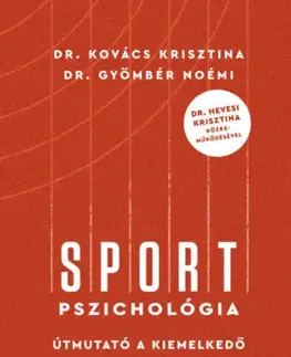 Psychológia, etika Sportpszichológia - Útmutató a kiemelkedő teljesítményhez - Noémi Gyömbér,Krisztína Kovács