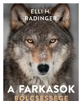 Biológia, fauna a flóra A farkasok bölcsessége - Elli H. Radinger