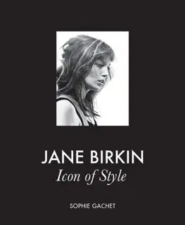 Dizajn, úžitkové umenie, móda Jane Birkin - Icon of Style - Sophie Gachet
