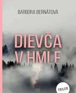 Detektívky, trilery, horory Dievča v hmle - Barbora Bernátová
