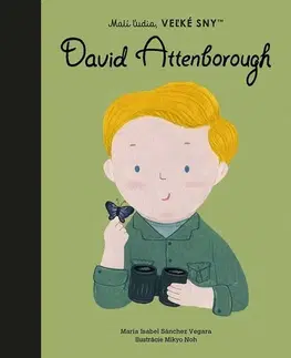 Encyklopédie pre deti a mládež - ostatné Malí ľudia, veľké sny: David Attenborough - Isabel Sanchez Vegara,Denisa Ľahká