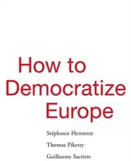 Politológia How to Democratize Europe - Kolektív autorov