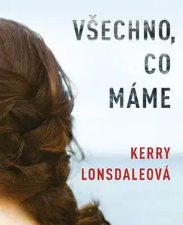 Svetová beletria Všechno, co máme, 2 vydanie - Kerry Lonsdale