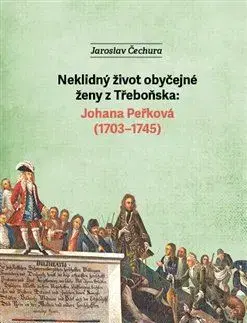 Osobnosti Neklidný život obyčejné ženy z Třeboňska - Jaroslav Čechura