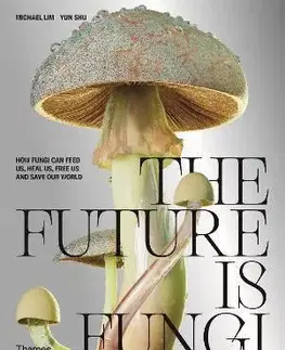 Biológia, fauna a flóra The Future is Fungi - Michael Lim,Yun Shu