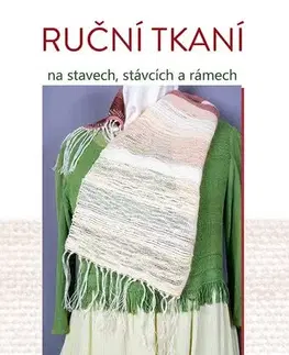 Pletenie, hačkovanie, vyšívanie, paličkovanie Ruční tkaní na stavech, stávcích a rámech - Iva Prošková