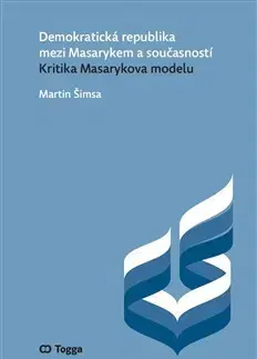 Politológia Demokratická republika mezi Masarykem a současností - Martin Šimsa