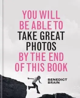Fotografovanie, digitálna fotografia You Will be Able to Take Great Photos by The End of This Book - Benedict Brain